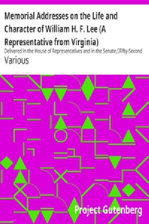 [Gutenberg 16822] • Memorial Addresses on the Life and Character of William H. F. Lee (A Representative from Virginia) / Delivered in the House of Representatives and in the Senate, / Fifty-Second Congress, First Session